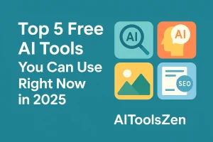 Top 5 Free AI Tools You Can Use Right Now in 2025
